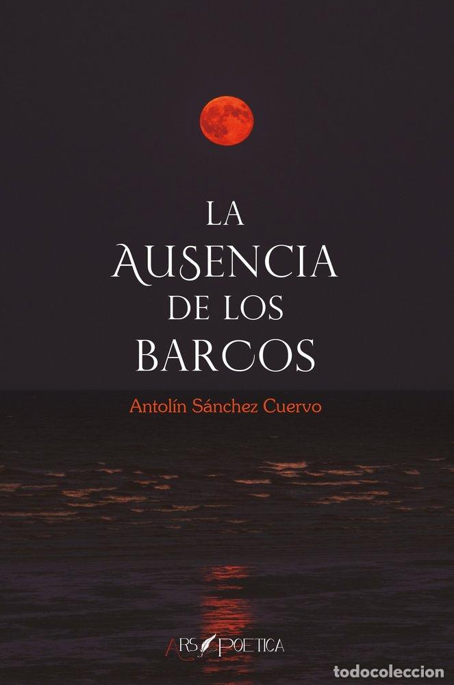 Libros: LA AUSENCIA DE LOS BARCOS - ANTOLIN SANCHEZ