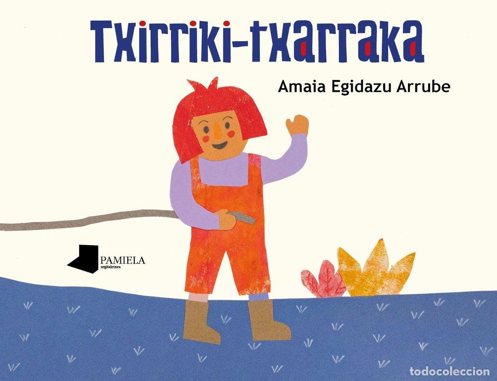 Libri: TXIRRIKI TXARRAKA - EGIDAZU ARRUBE, AMAIA