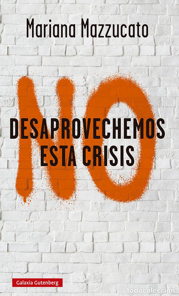 Libros: NO DESAPROVECHEMOS ESTA CRISIS - MAZZUCATO, MARIANA