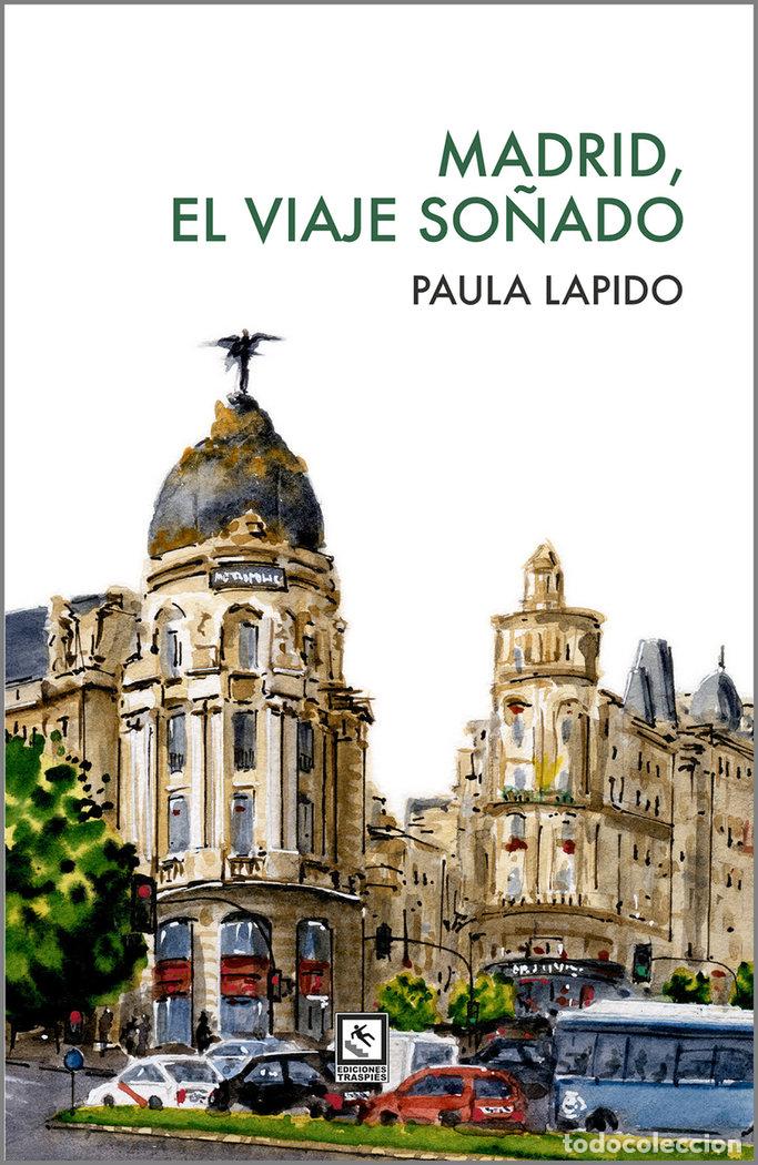 Libros: MADRID EL VIAJE SO&Ntilde;ADO - LAPIDO, PAULA