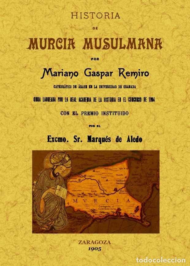 Libros: HISTORIA DE MURCIA MUSULMANA - GASPAR REMIRO, MARIANO