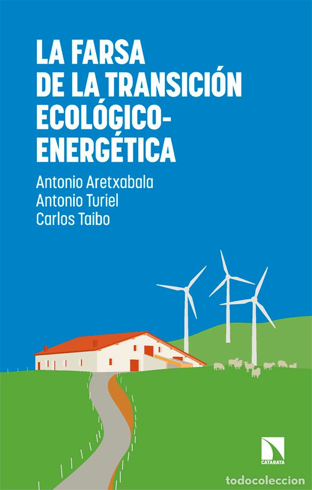 Libros: FARSA DE LA TRANSICION ECOLOGICO-ENERGETICA,LA - ARETXABALA, ANTONIO
