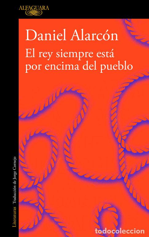 Libros: REY SIEMPRE ESTA POR ENCIMA DEL PUEBLO,EL - DANIEL ALARCON