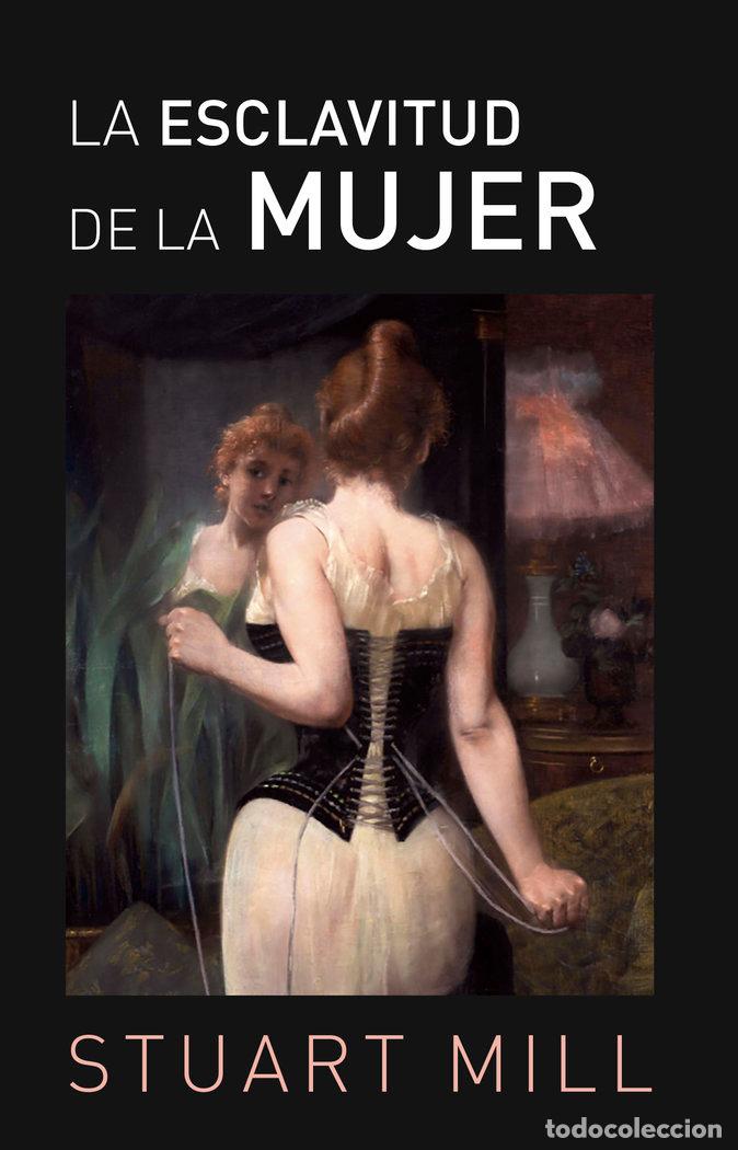 Libros: LA ESCLAVITUD DE LA MUJER - STUART MILL, JOHN