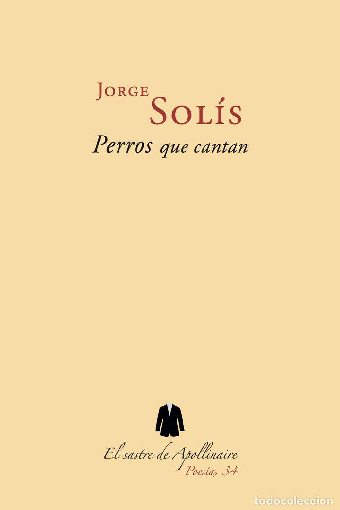 Libros: PERROS QUE CANTAN - SOLIS, JORGE