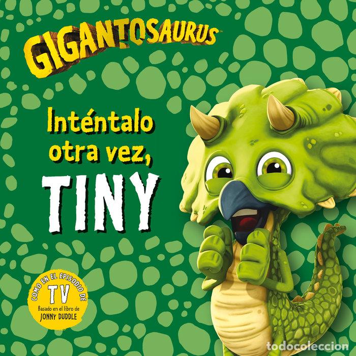 Libros: GIGANTOSAURUS INTENTALO OTRA VEZ TINY - STUDIOS, CYBER GROUP