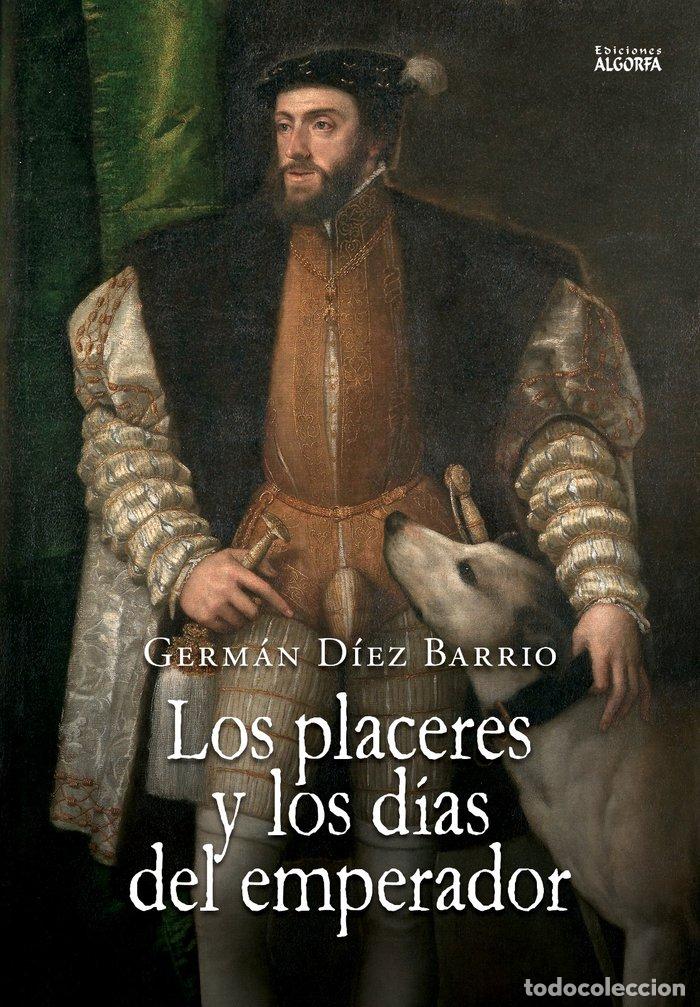 Libros: LOS PLACERES Y LOS DIAS DEL EMPERADOR - DIEZ BARRIO, GERMAN