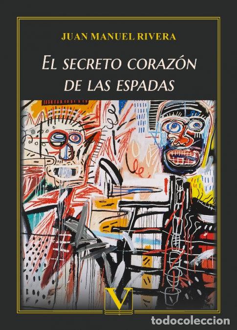 Libros: EL SECRETO CORAZON DE LAS ESPADAS - RIVERA, JUAN MANUEL