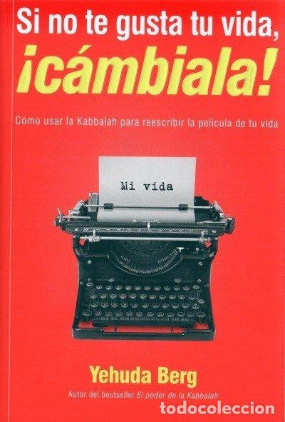 Libros: SI NO TE GUSTA TU VIDA CAMBIALA - BERG, YEHUDA