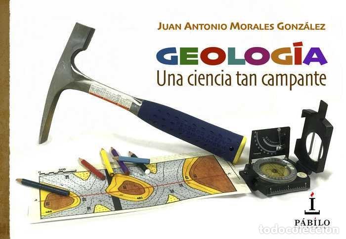 Libros: GEOLOGIA UNA CIENCIA TAN CAMPANTE - MORALES GONZALEZ, JUAN ANTONIO