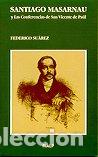 Libros: SANTIAGO MASARNAU Y LAS CONFERENCIAS DE SAN VICENTE DE PAUL - SUAREZ VERDEGUER, FEDERICO