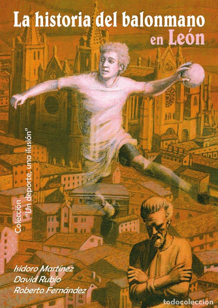 Libros: LA HISTORIA DEL BALONMANO EN LEON - MARTINEZ MARTIN, ISIDORO