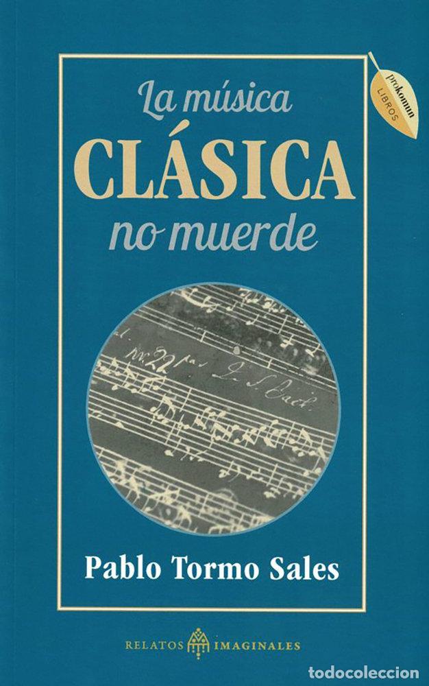 Libros: LA MUSICA CLASICA NO MUERDE - TORMO SALES, PABLO