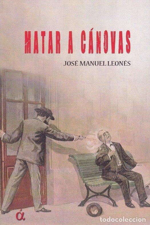 Libros: MATAR A CANOVAS - LEONES, JOSE MANUEL