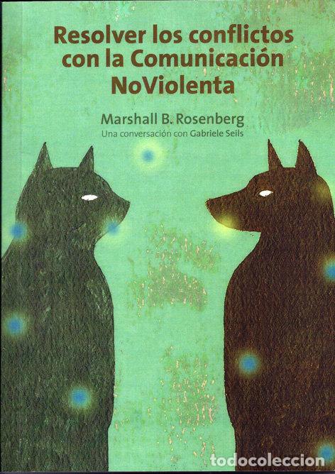 Libros: RESOLVER LOS CONFLICTOS CON LA COMUNICACION NO VIOLENTA - ROSENBERG MARSHALL
