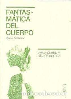 Libros: FANTASMATICA DEL CUERPO - LYGIA CLARK