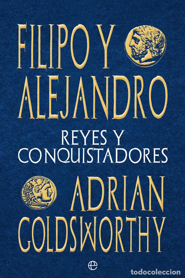 Libros: FILIPO Y ALEJANDRO - GOLDSWORTHY, ADRIAN