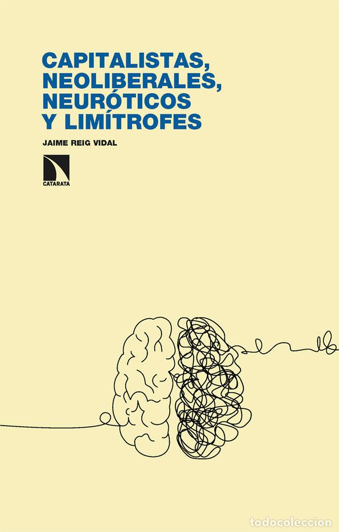 Libros: CAPITALISTAS NEOLIBERALES NEUROTICOS Y LIMITROFES - REIG VIDAL, JAIME
