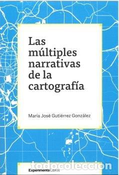 Libros: LAS MULTIPLES NARRATIVAS DE LA CARTOGRAFIA - GUTIERREZ GONZALEZ, MARIA JOSE