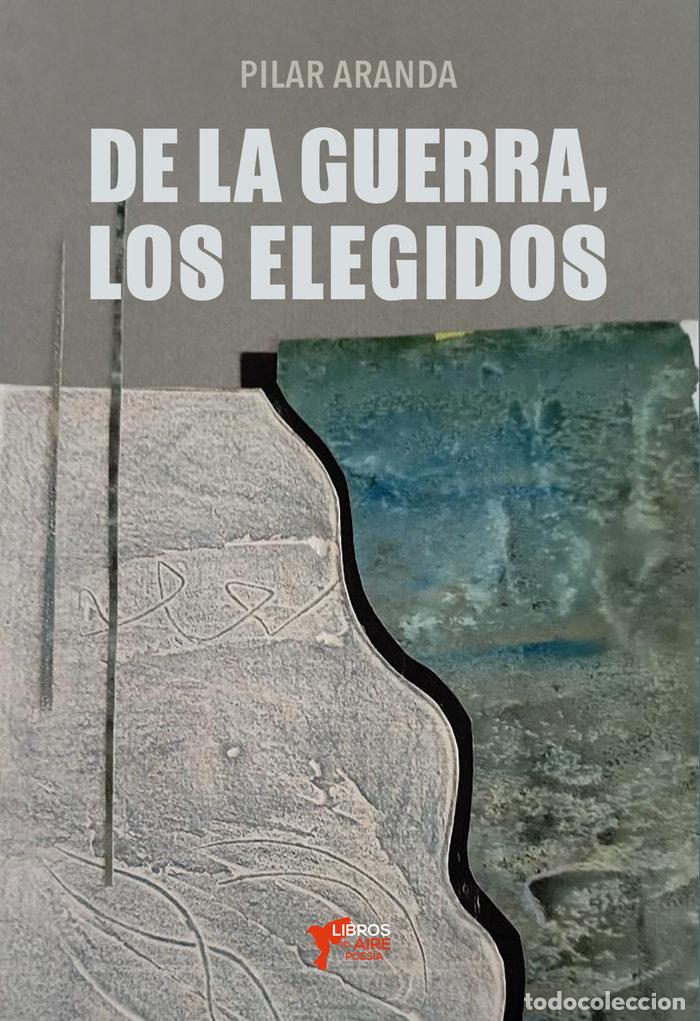 Libri: DE LA GUERRA LOS ELEGIDOS - ARANDA, PILAR