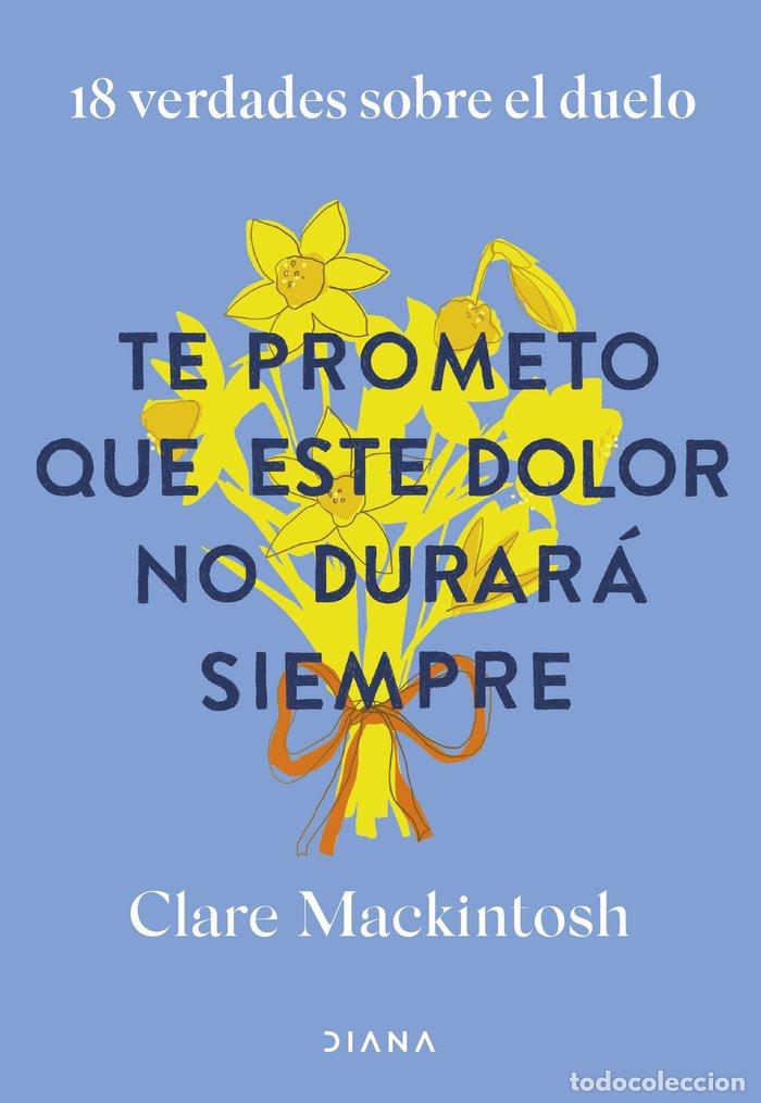 Libri: TE PROMETO QUE ESTE DOLOR NO DURARA SIEMPRE - MACKINTOSH, CLARE