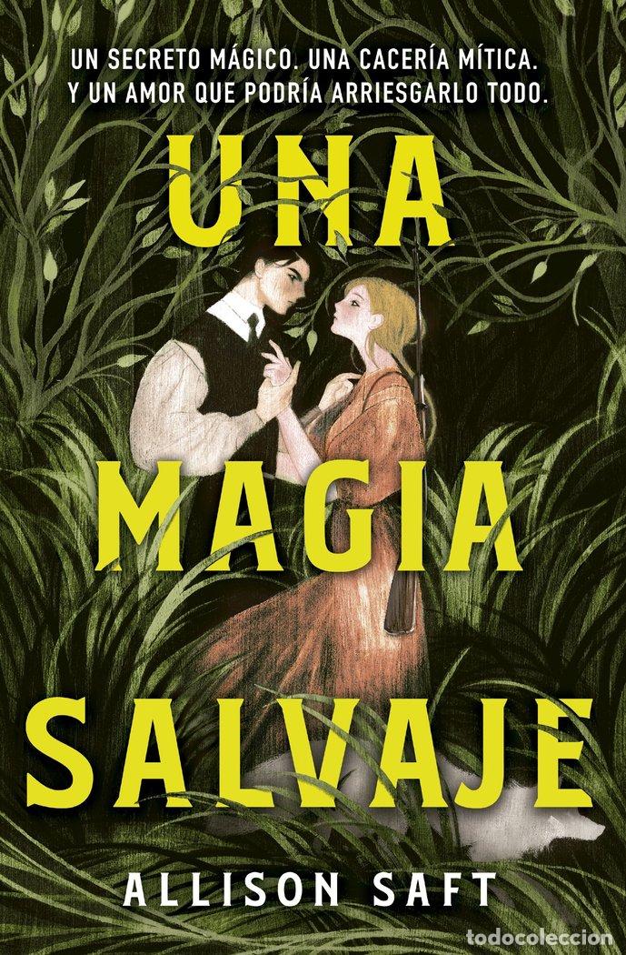 Libri: UNA MAGIA SALVAJE - SAFT, ALLISON