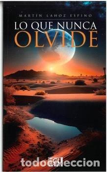 Libri: LO QUE NUNCA OLVIDE - LAHOZ ESPINO, MARTIN