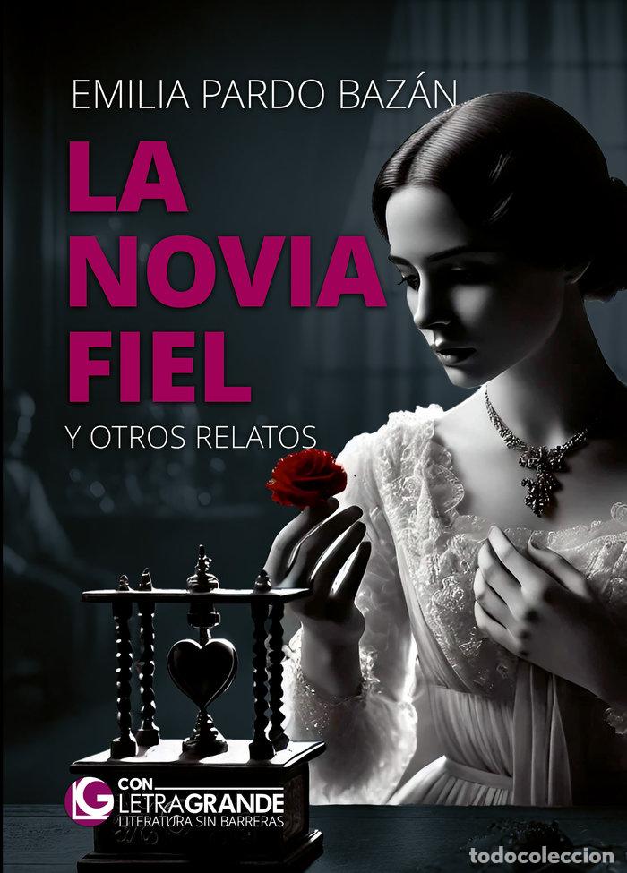 Libri: LA NOVIA FIEL Y OTROS RELATOS (EDICION LETRA GRANDE) - PARDO BAZAN, EMILIA