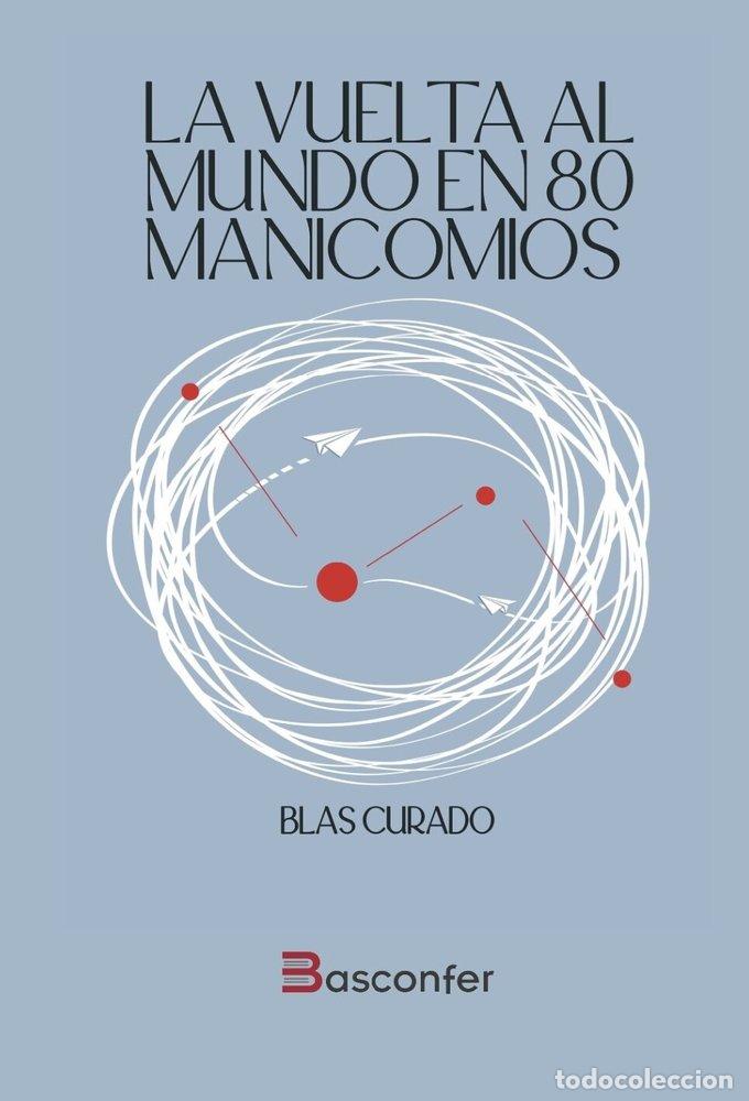 Livros: LA VUELTA AL MUNDO EN 80 MANICOMIOS - BLAS CURADO