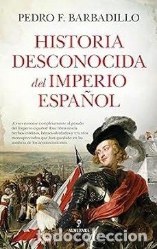 books: HISTORIA DESCONOCIDA DEL IMPERIO ESPA&Ntilde;OL - BARBADILLO, PEDRO F