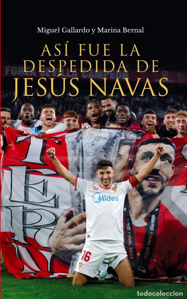 Livros: ASI FUE LA DESPEDIDA DE JESUS NAVAS - GALLARDO RODRIGUEZ, MIGUEL