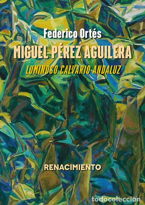 Libri: MIGUEL PEREZ AGUILERA LUMINOSO CALVARIO ANDALUZ - ORTES, FEDERICO