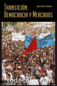Libros: TRANSICION DEMOCRACIA Y MERCADOS - RUIZ MATA, JOSE