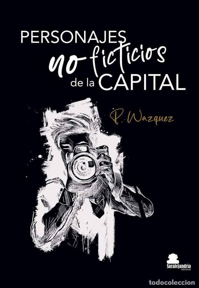 Libros: PERSONAJES NO FICTICIOS DE LA CAPITAL - VAZQUEZ VAZQUEZ, PABLO