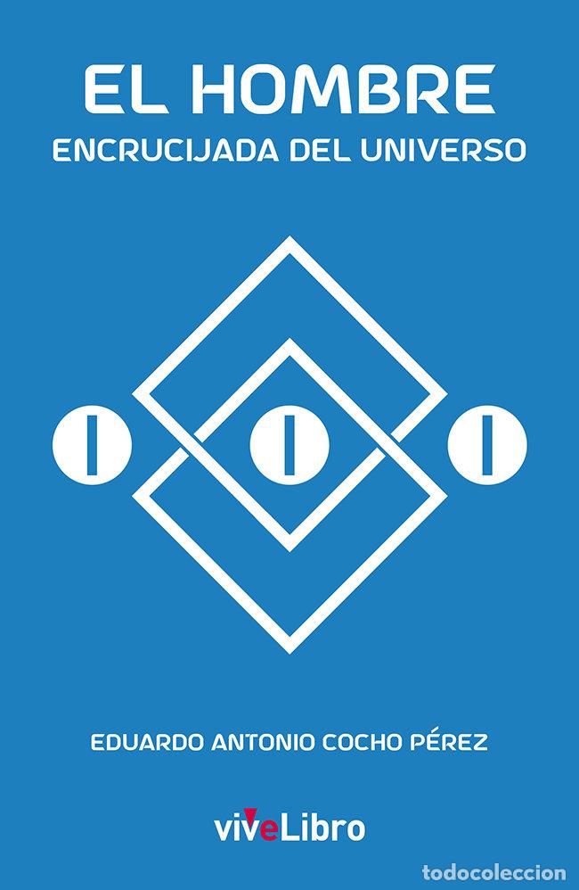 books: EL HOMBRE ENCRUCIJADA DEL UNIVERSO - COCHO PEREZ, EDUARDO ANTONIO