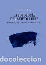 Libros: LA IDEOLOGIA DEL SUJETO LIBRE - APARICIO DURAN, PABLO