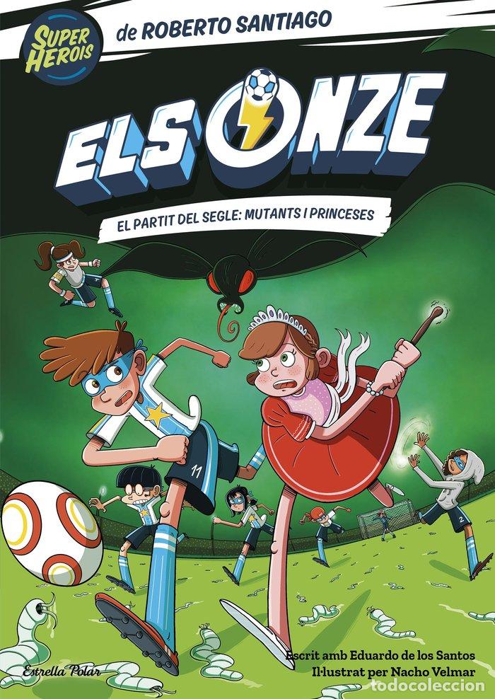 Libri: ELS ONZE 4 EL PARTIT DEL SEGLE MUTANTS I PRINCESES - SANTIAGO, ROBERTO