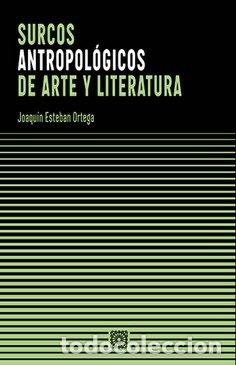 Livres: SURCOS ANTROPOLOGICOS DE ARTE Y LITERATURA - ESTEBAN ORTEGA, JOAQUIN