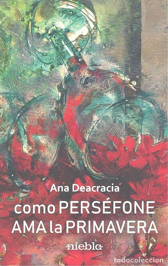 Livres: COMO PERSEFONE AMA A LA PRIMAVERA - DEACRACIA, ANA