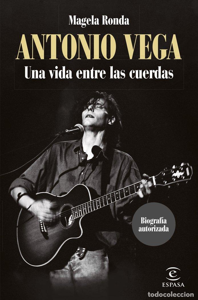 Libros: ANTONIO VEGA UNA VIDA ENTRE LAS CUERDAS - MAGELA RONDA