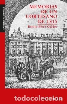 Libros: MEMORIAS DE UN CORTESANO DE 1815 - PEREZ GALDOS, BENITO
