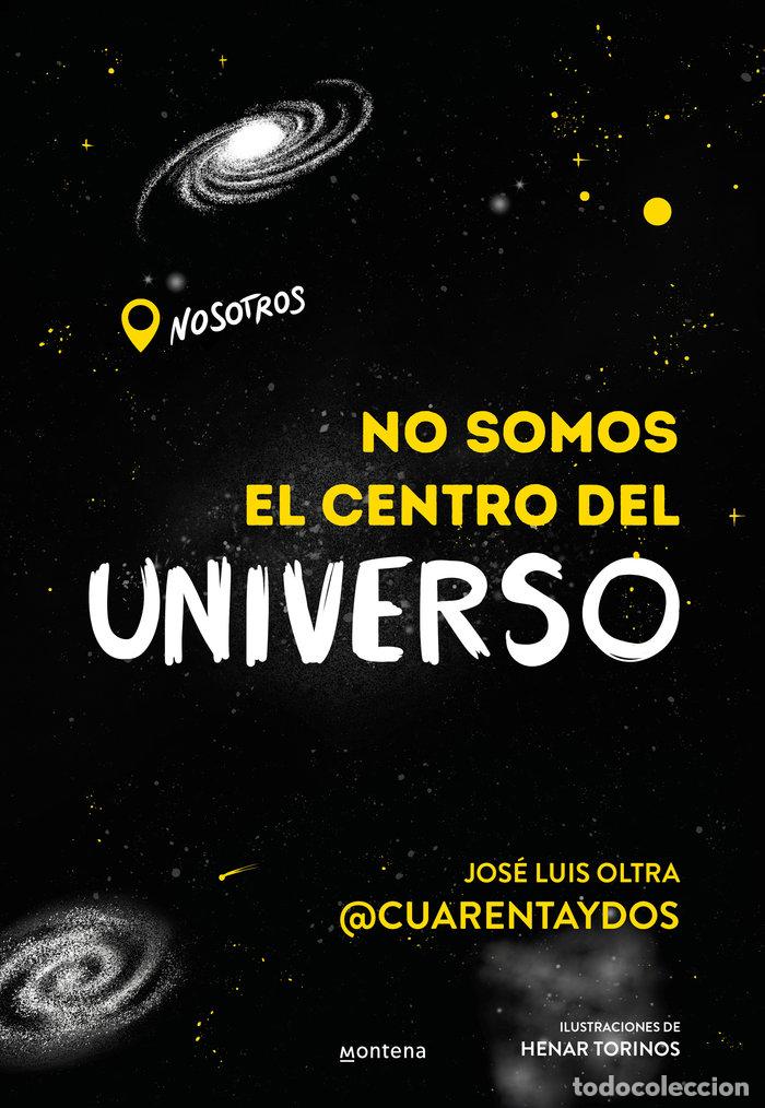 B&uuml;cher: NO SOMOS EL CENTRO DEL UNIVERSO - JOSE LUIS OLTRA @CUARENTAYDOS