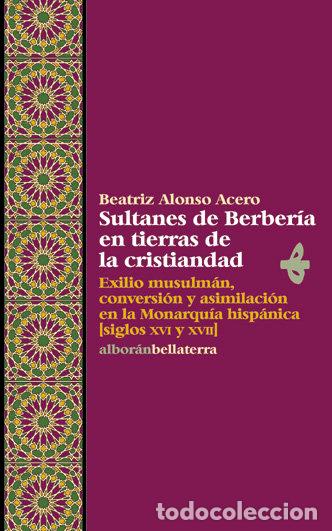 Libros: SULTANES BERBERIA EN TIERRAS DE LA CRISTIANDAD - ALONSO ACERO, BEATRIZ