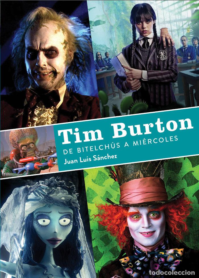 Libros: TIM BURTON DE BITELCHUS A MIERCOLES - JUAN LUIS SANCHEZ