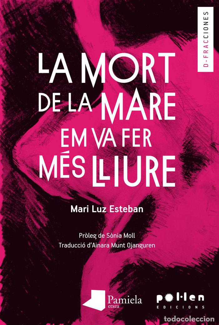 books: MORT DE LA MARE EM VA FER MES LLIURE,LA - ESTEBAN GALARZA, MARI LUZ