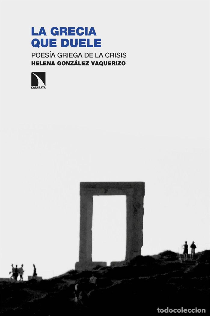 Libri: GRECIA QUE DUELE,LA - GONZALEZ VAQUERIZO, HELENA