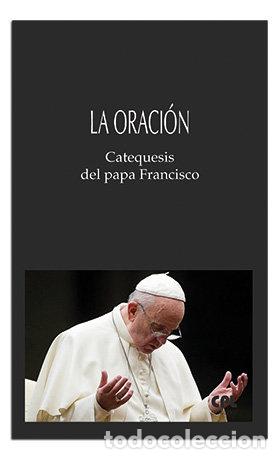 Libros: LA ORACION CATEQUESIS DEL PAPA FRANCISCO - FRANCISCO, PAPA