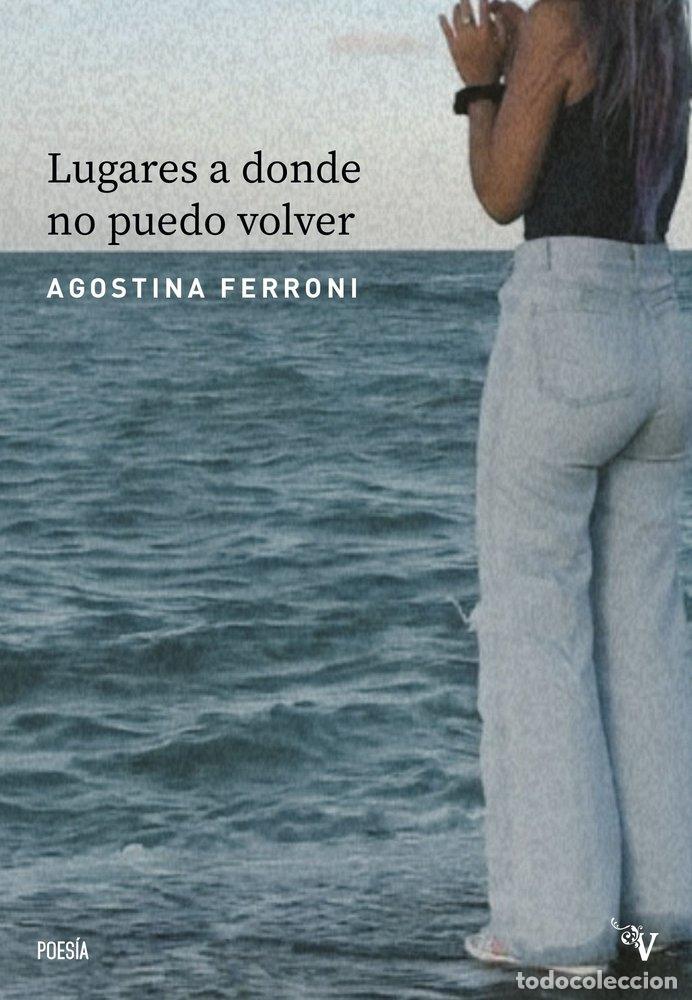 Libros: LUGARES A DONDE NO PUEDO VOLVER - FERRONI, AGOSTINA