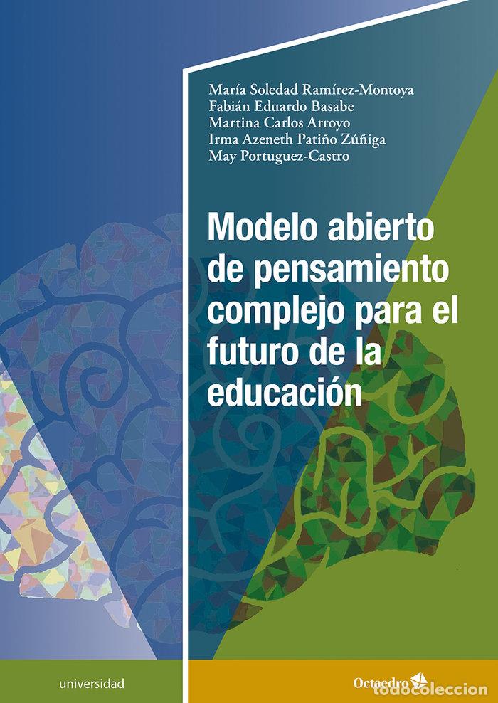 Libros: MODELO ABIERTO DE PENSAMIENTO COMPLEJO PARA EL FUTURO DE LA - RAMIREZ MONTOYA, MARIA SOLEDAD