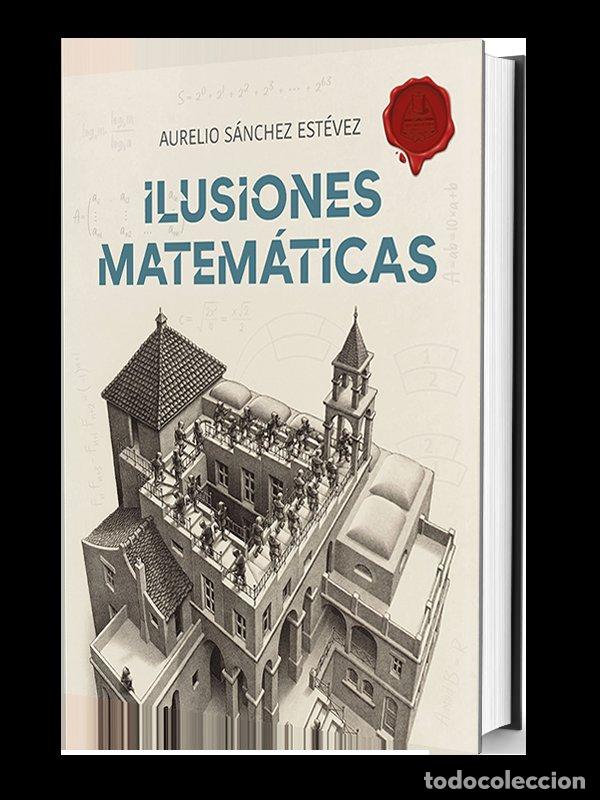 Libros: ILUSIONES MATEMATICAS VOLUMEN 1 - SANCHEZ ESTEVEZ, AURELIO